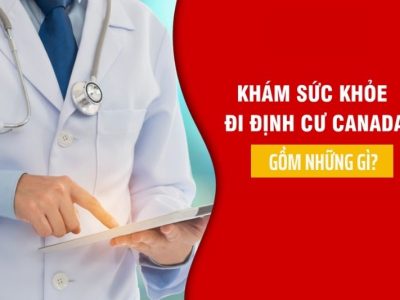 Khám sức khoẻ định cư Canada gồm những gì? Những lưu ý khi khám sức khoẻ định cư
