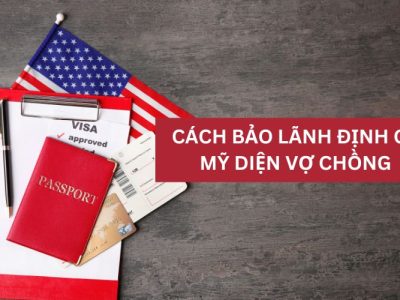 Cách bảo lãnh định cư Mỹ diện vợ chồng cập nhật mới nhất