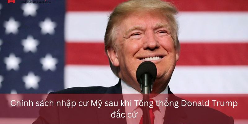 Cập nhật chính sách nhập cư Mỹ sau khi Tổng thống Donald Trump đắc cử