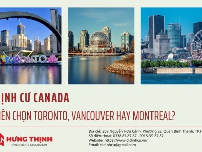 Định cư Canada thì nên chọn Toronto, Vancouver hay Montreal?