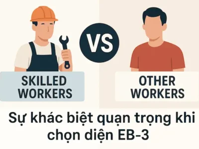 Skilled Workers và Other Workers: Sự khác biệt quan trọng khi chọn diện EB-3