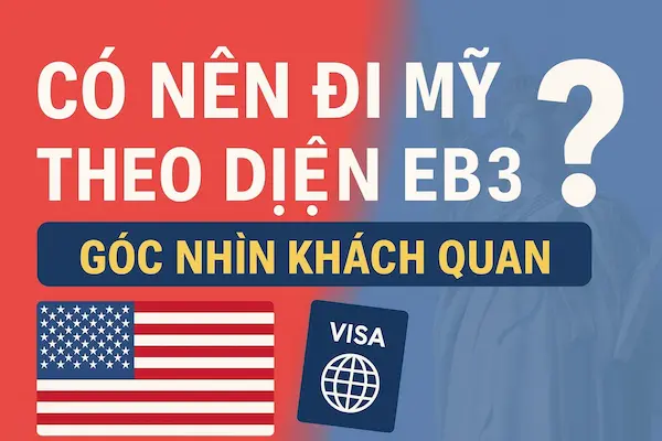 Có nên đi Mỹ theo diện EB3? Toàn cảnh cơ hội & thách thức 2025 10 Có nên đi Mỹ theo diện EB3? Góc nhìn khách quan