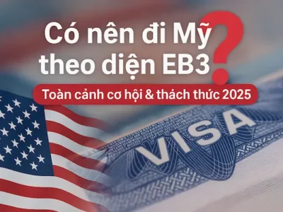 Có nên đi Mỹ theo diện EB3? Toàn cảnh cơ hội & thách thức 2025