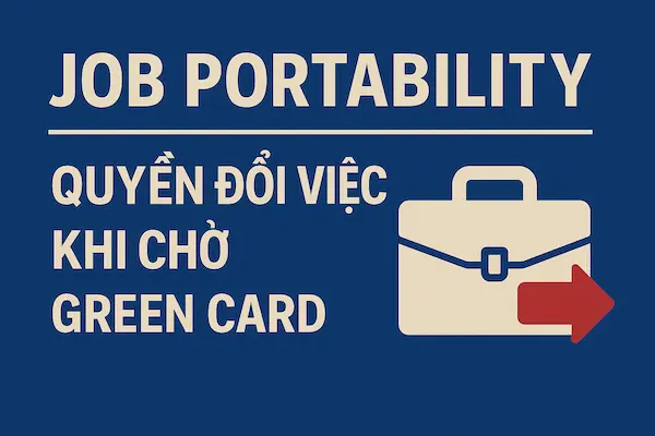 Lộ trình sau khi nộp EB-3: Từ EAD, Advance Parole đến Job Portability 9 Job Portability – Quyền đổi việc khi chờ Green Card