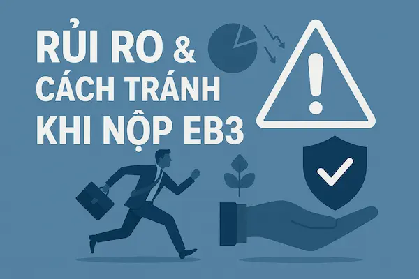 Định Cư Mỹ EB3 Mới Cập Nhật 12 Rủi Ro & Cách Tránh Khi Nộp EB3