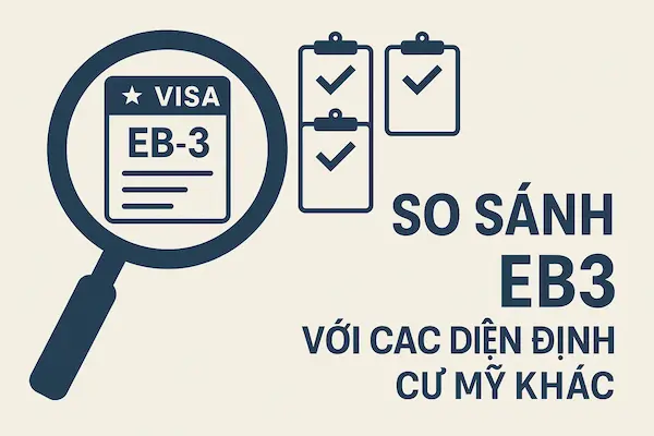 Định Cư Mỹ EB3 Mới Cập Nhật 13 So Sánh EB3 Với Các Diện định cư Mỹ Khác