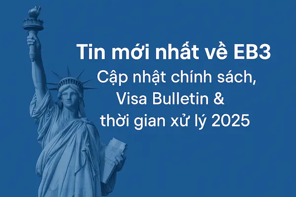 Tin mới nhất về EB3 – Cập nhật chính sách, Visa Bulletin & thời gian xử lý 2025